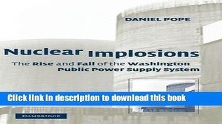 Ebook Nuclear Implosions: The Rise and Fall of the Washington Public Power Supply System Free