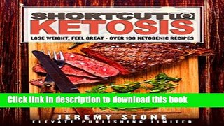 Ebook Shortcut to Ketosis: Lose Weight, Feel Great - A Beginners Guide to Over 100 of The Best