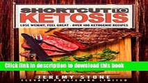 Ebook Shortcut to Ketosis: Lose Weight, Feel Great - A Beginners Guide to Over 100 of The Best