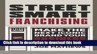Download  Street Smart Franchising: Make the Next Iconic Brand Your Business  {Free Books|Online