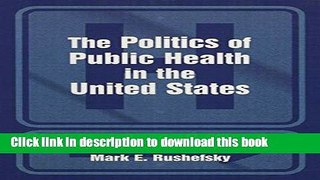 Read The Politics of the Public Health in the United States Ebook Free