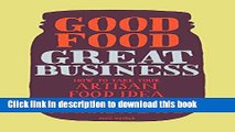 Books Good Food, Great Business: How to Take Your Artisan Food Idea from Concept to Marketplace