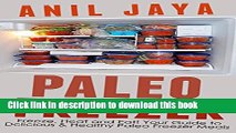 Ebook Paleo Freezer: Freeze, Heat and Eat! Your Guide to Delicious and Healthy Paleo Freezer Meals