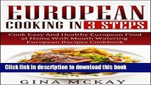 Ebook European Cooking in 3 Steps: Cook Easy And Healthy European Food at Home With Mouth Watering