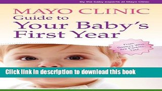 Ebook Mayo Clinic Guide to Your Baby s First Year: From Doctors Who Are Parents, Too! Full Online