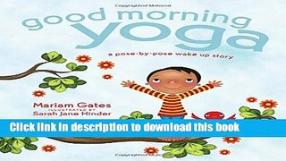 Books Good Morning Yoga: A Pose-By-Pose Wake Up Story Full Online