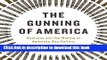 Ebook The Gunning of America: Business and the Making of American Gun Culture Full Online