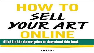 Ebook How to Sell Your Art Online: Live a Successful Creative Life on Your Own Terms Free Download