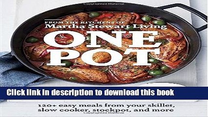 Ebook One Pot: 120+ Easy Meals from Your Skillet, Slow Cooker, Stockpot, and More Full Online