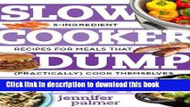 Ebook Slow Cooker Dump Dinners: 5-Ingredient Recipes for Meals That (Practically) Cook Themselves