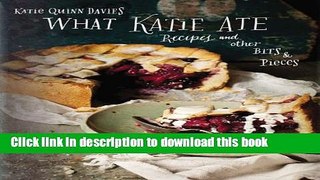 Books What Katie Ate: Recipes and Other Bits and Pieces Free Online