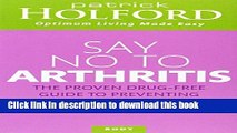[Read PDF] Say No to Arthritis: The Proven Drug Free Guide to Preventing and Relieving Arthritis