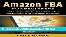 Download  Amazon FBA For Beginners: Best Selling Secrets Guide on How to Make Money Online With