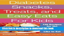 Books Diabetes Snacks, Treats, and Easy Eats for Kids: 130 Recipes for the Foods Kids Really Like