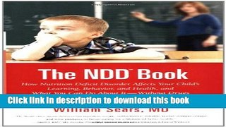 Ebook The N.D.D. Book: How Nutrition Deficit Disorder Affects Your Child s Learning, Behavior, and