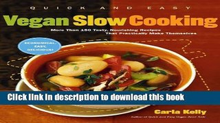 Ebook Quick and Easy Vegan Slow Cooking: More Than 150 Tasty, Nourishing Recipes That Practically