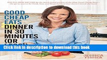 Ebook Good Cheap Eats Dinner in 30 Minutes or Less: Fresh, Fast, and Flavorful Home-Cooked Meals,