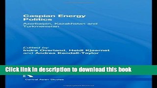 Books Caspian Energy Politics: Azerbaijan, Kazakhstan and Turkmenistan Full Download