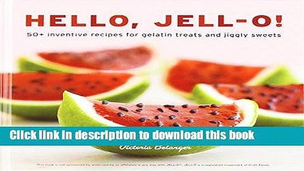 Ebook Hello, Jell-O!: 50+ Inventive Recipes for Gelatin Treats and Jiggly Sweets Free Online