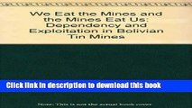 Ebook We Eat the Mines and the Mines Eat Us: Dependency and Exploitation in Bolivian Tin Mines