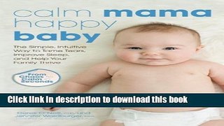 Ebook Calm Mama, Happy Baby: The Simple, Intuitive Way to Tame Tears, Improve Sleep, and Help Your