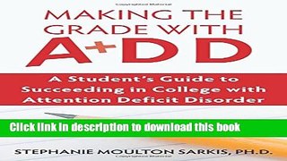 Ebook Making the Grade with ADD: A Student s Guide to Succeeding in College with Attention Deficit