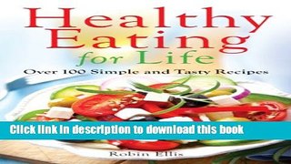 Books Healthy Eating for Life: Over 100 Simple and Tasty Recipes Full Online