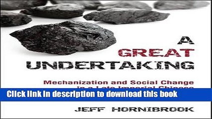Ebook A Great Undertaking: Mechanization and Social Change in a Late Imperial Chinese Coalmining