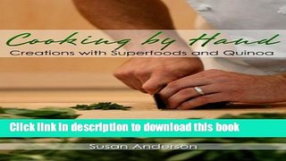 Books Cooking by Hand: Creations with Superfoods and Quinoa Free Online