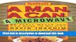 Ebook A Man, a Can, a Microwave: 50 Tasty Meals You Can Nuke in No Time (Man, a Can... Series)