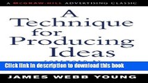 Ebook A Technique for Producing Ideas (Advertising Age Classics Library) Free Online