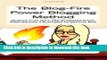 Download  The Blog-Fire Power Blogging Method: Secrets That Only Pro-Bloggers Know, From Picking a