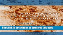 Download Brain Aromatase, Estrogens, and Behavior (Oxford Series in Behavioral Neuroendocrinology)