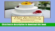 PDF  How To Start A Cake Decorating Business:: Techniques and Tips For Starting A Cake Decorating