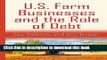 Books U.S. Farm Businesses and the Role of Debt: Use Patterns and Key Trends (Agriculture Issues