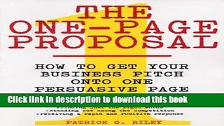 Ebook The One-Page Proposal: How to Get Your Business Pitch onto One Persuasive Page Full Online