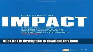 Books How to make an IMPACT: Influence, inform and impress with your reports, presentations,