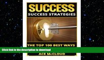 READ THE NEW BOOK Success: Success Strategies- The Top 100 Best Ways To Be Successful (Success