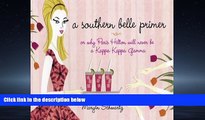 For you A Southern Belle Primer: Or Why Paris Hilton Will Never Be a Kappa Kappa Gamma