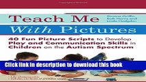 Books Teach Me With Pictures: 40 Fun Picture Scripts to Develop Play and Communication Skills in