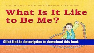 Books What Is It Like to Be Me?: A Book About a Boy with Asperger s Syndrome Free Download