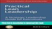 Ebook Practical Lean Leadership: A Strategic Leadership Guide For Executives Full Online