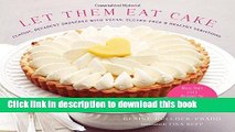 Ebook Let Them Eat Cake: Classic, Decadent Desserts with Vegan, Gluten-Free   Healthy Variations: