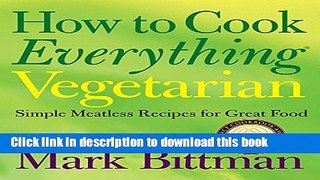 Ebook How to Cook Everything Vegetarian: Simple Meatless Recipes for Great Food Free Download
