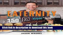 Ebook Eaternity: More than 150 Deliciously Easy Vegan Recipes for a Long, Healthy, Satisfied,