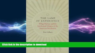 FREE PDF  The Lamp of Experience. Whig History and the Intellectual Origins of the American