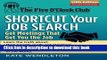[Read PDF] Shortcut Your Job Search: Get Meetings That Get You the Job (The Five O Clock Club)