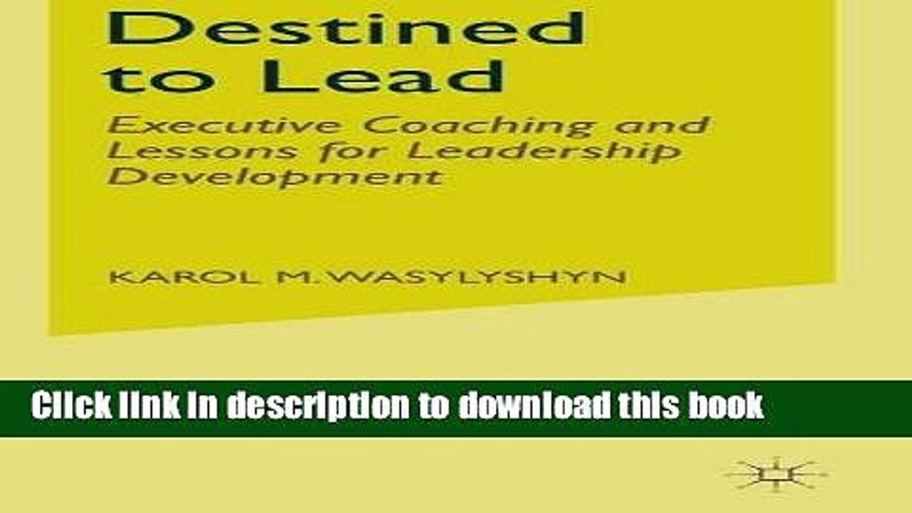 [Read PDF] Destined to Lead: Executive Coaching and Lessons for Leadership Development Download
