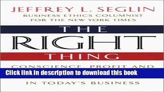 Ebook The Right Thing: Conscience, Profit and Personal Responsibility in Today s Business Free