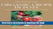 Books Organic Crops in Pots: How to Grow Your Own Vegetables, Fruits, and Herbs (Green Home) Free